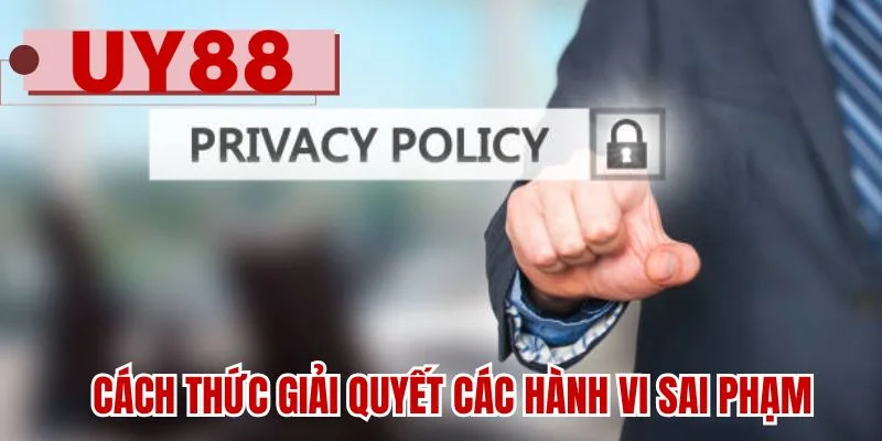 Cách thức giải quyết các hành vi sai phạm