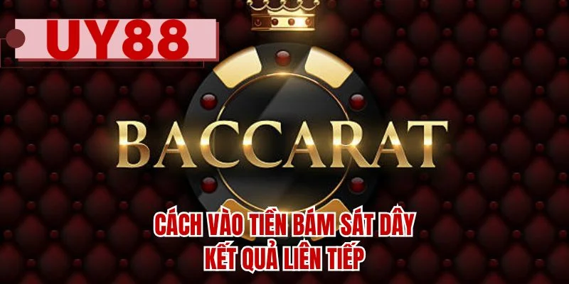 Cách vào tiền bám sát dây kết quả liên tiếp
