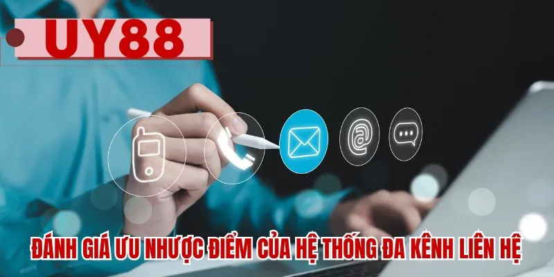 Đánh giá ưu nhược điểm của hệ thống đa kênh liên hệ