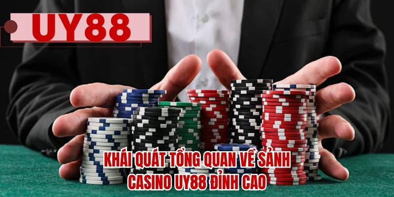 Khái quát tổng quan về sảnh Casino UY88 đỉnh cao