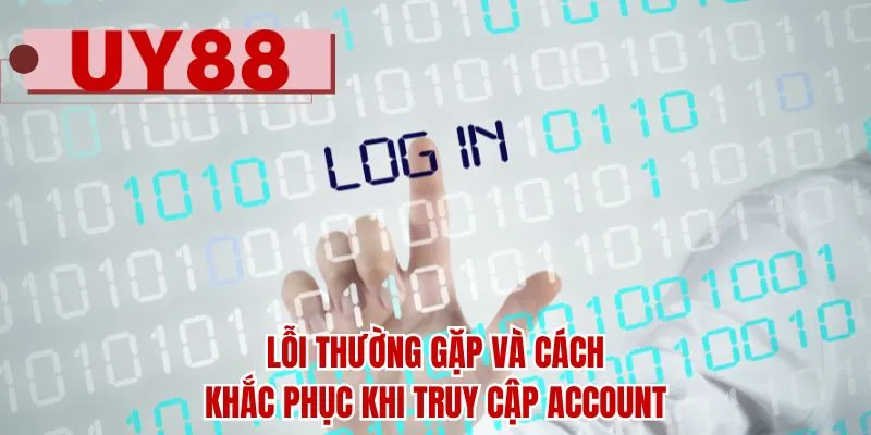 Lỗi thường gặp và cách khắc phục khi truy cập account