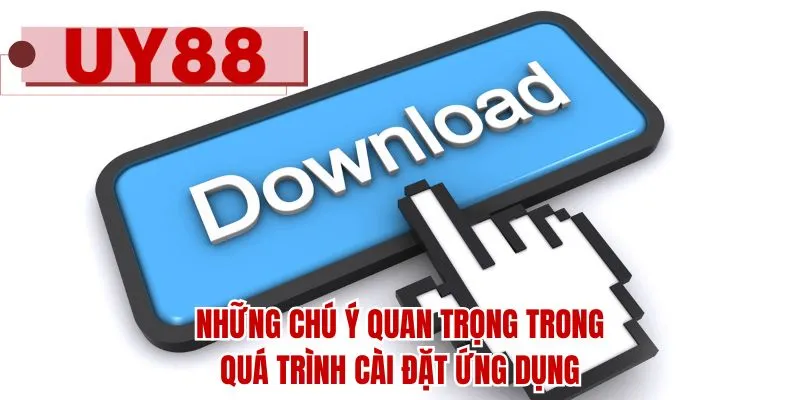 Những chú ý quan trọng trong quá trình cài đặt ứng dụng