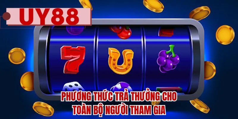 Phương thức trả thưởng cho toàn bộ người tham gia