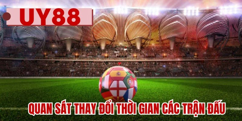 Quan sát thay đổi thời gian các trận đấu