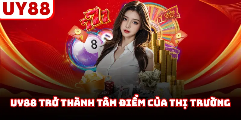 UY88 trở thành tâm điểm của thị trường 